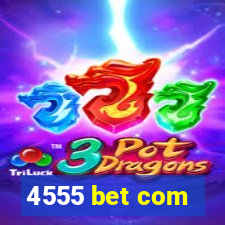 4555 bet com